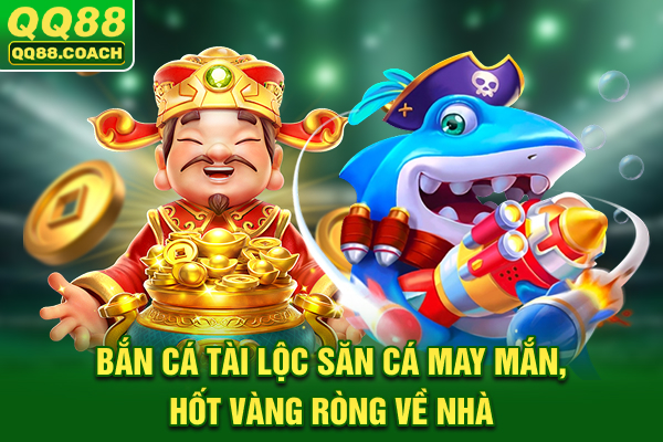 Bắn Cá Tài Lộc: Săn Cá May Mắn, Hốt Vàng Ròng Về Nhà