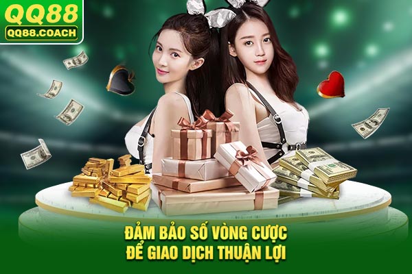 Đảm bảo số vòng cược để giao dịch thuận lợi