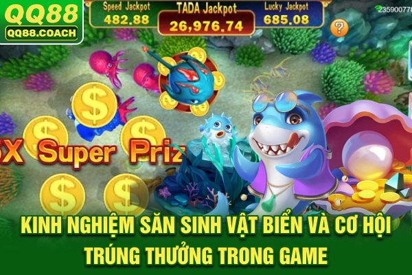 Kinh nghiệm săn sinh vật biển và cơ hội trúng thưởng trong game