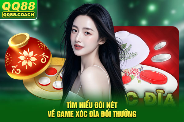 Tìm hiểu đôi nét về game xóc đĩa đổi thưởng